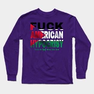 Fuck American Hypocrisy - Palestine Flag - Back Long Sleeve T-Shirt